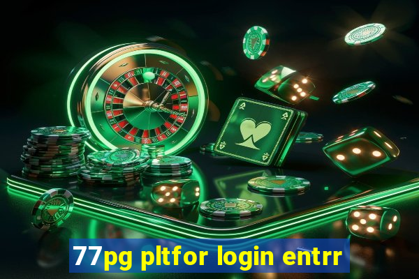 77pg pltfor login entrr